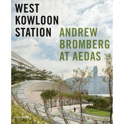 West Kowloon Station: Andrew Bromberg at Aedas (Hardcover)