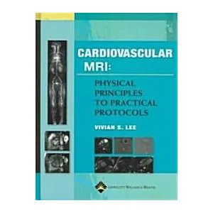 Cardiovascular MRI: Physical Principles to Practical Protocols (Hardcover)