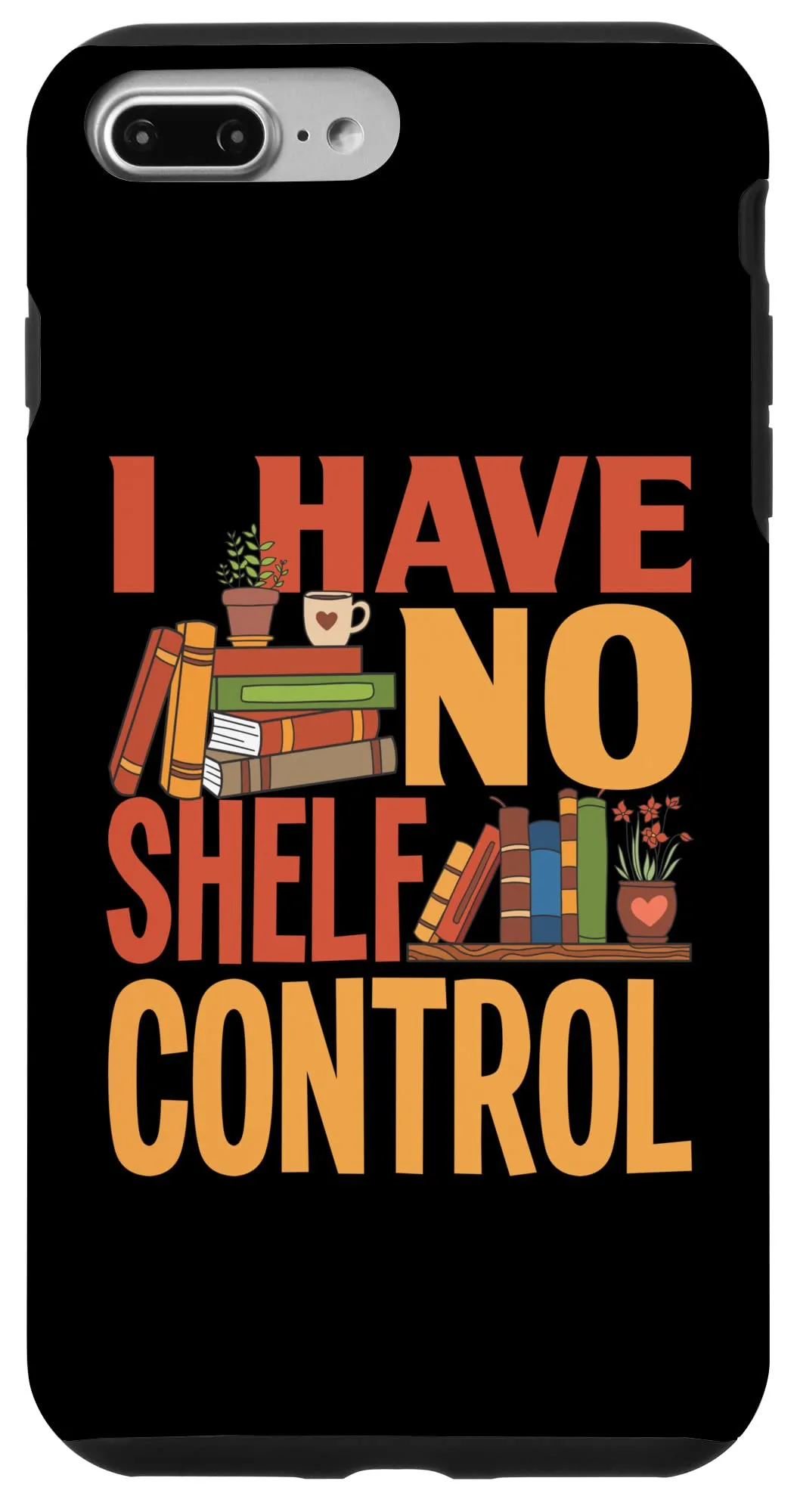 iPhone 7 Plus/8 Plus I Have No Shelf Control 図書館 本 読書 本 恋人 スマホケース