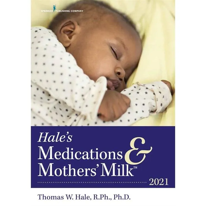Hale's Medications  Mothers' Milk(tm) 2021: A Manual of Lactational Pharmacology (Paperback 19)