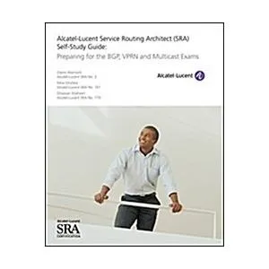 Alcatel-Lucent Service Routing Architect (Sra) Self-Study Guide: Preparing for the Bgp Vprn and Multicast Exams (Paperback)