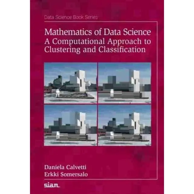 Mathematics of Data Science : A Computational Approach to Clustering and Classification (Paperback)